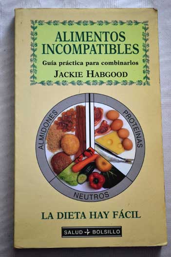 Alimentos incompatibles guía práctica para combinarlos / Jackie Habgood