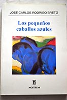 Los pequeños caballos azules / José Carlos Rodrigo Breto