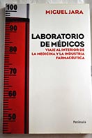 Laboratorio de mdicos viaje al interior de la medicina y la industria farmacutica / Miguel Jara