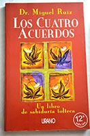 Los cuatro acuerdos un libro de sabidura tolteca / Miguel Ruiz