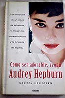 Cmo ser adorable segn Audrey Hepburn / Melissa Hellstern