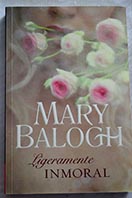Ligeramente inmoral / Mary Balogh