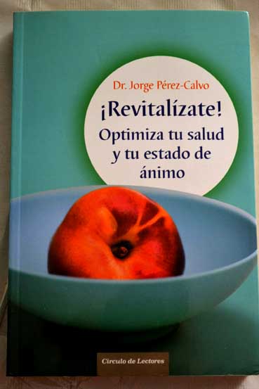 Revitalízate optimiza tu salud y tu estado de ánimo / Jorge Pérez Calvo Soler