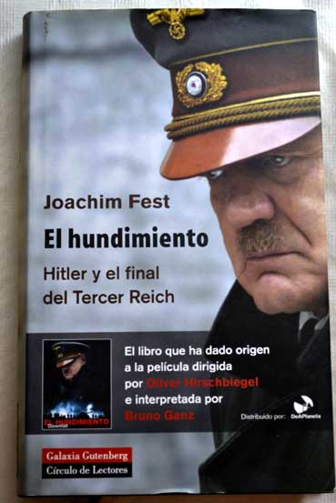 El hundimiento Hitler y el final del Tercer Reich un bosquejo histrico / Joachim Fest