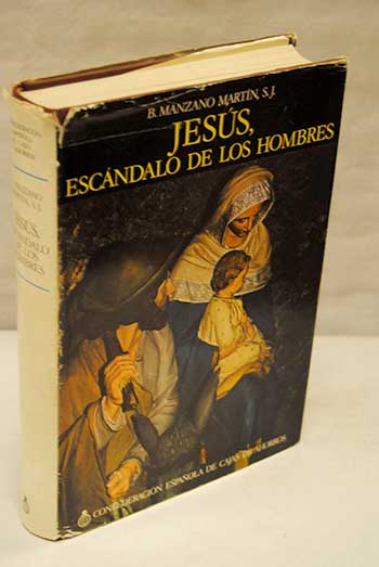 Jess escndalo de los hombres Estudio documentado de los Cuatro Evangelios / Braulio Manzano Martin