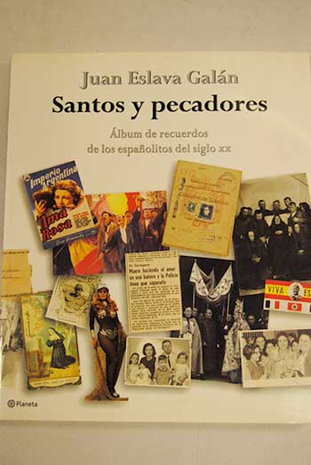 Santos y pecadores lbum de recuerdos de los espaolitos del siglo XX / Juan Eslava Galn