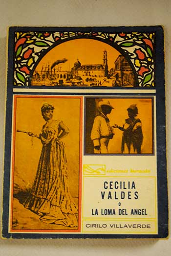 Cecilia Valds o La loma del ngel novela de costumbres cubanas I / Cirilo Villaverde