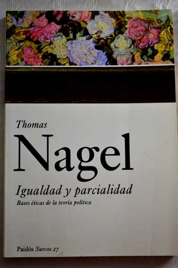 Igualdad y parcialidad bases éticas de la teoría política / Thomas Nagel
