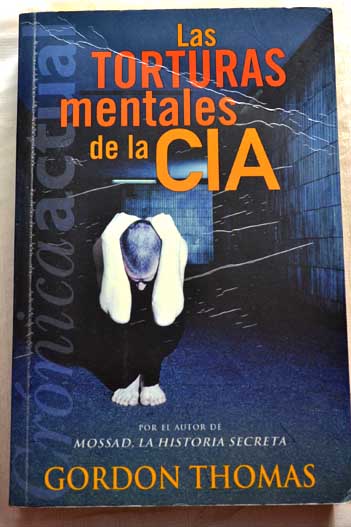 Las torturas mentales de la CIA / Gordon Thomas
