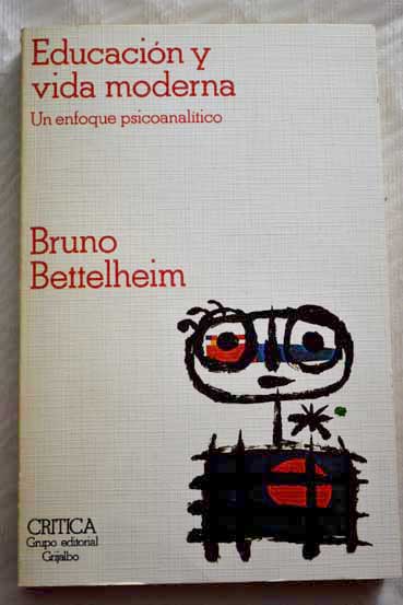 Educacin y vida moderna un enfoque psicoanaltico / Bruno Bettelheim