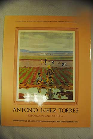 Antonio Lpez Torres Exposicin antolgica Museo Espaol de Arte Contemporaneo Madrid Enero Febrero 1973 / Antonio Lpez Torres