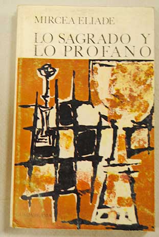 Lo sagrado y lo profano / Mircea Eliade