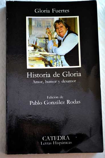 Historia de Gloria amor humor y desamor / Gloria Fuertes