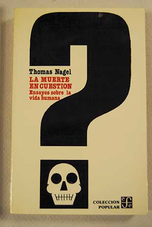 La muerte en cuestión ensayos sobre la vida humana / Thomas Nagel