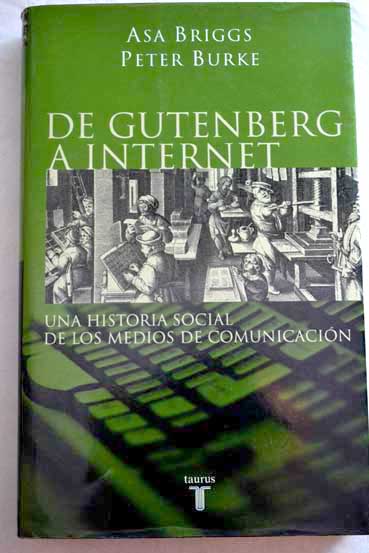 De Gutenberg a Internet una historia social de los medios de comunicación / Asa Briggs
