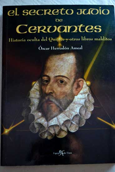 El secreto judo de Cervantes historia oculta del Quijote y otros libros malditos / scar Herradn Ameal