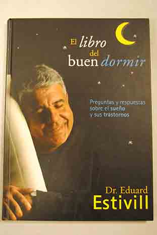 El libro del buen dormir preguntas y respuestas sobre el sueo y sus trastornos / Eduard Estivill