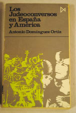 Los judeoconversos en Espaa y Amrica / Antonio Domnguez Ortiz
