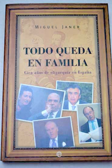 Todo queda en familia cien aos de oligarqua en Espaa / Miguel Janer