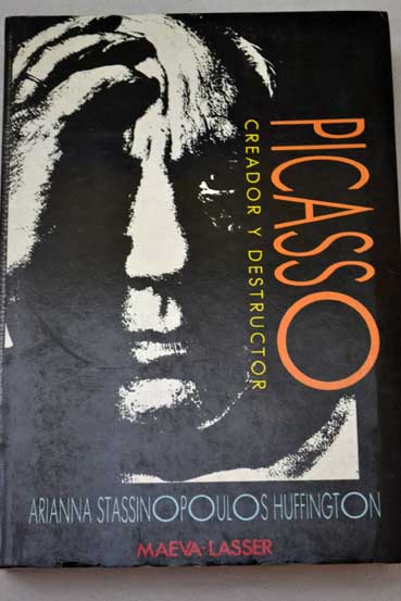 Picasso creador y destructor / Arianna Stassinopoulos Huffington
