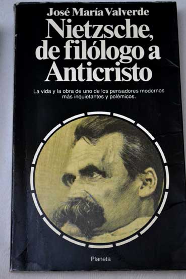 Nietzsche de fillogo a anticristo / Jos Mara Valverde