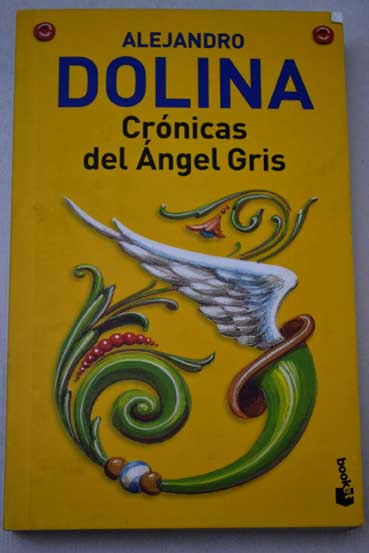 Cronicas del angel gris / Alejandro Dolina