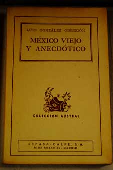Mexico viejo y anecdtico / Luis Gonzlez Obregn