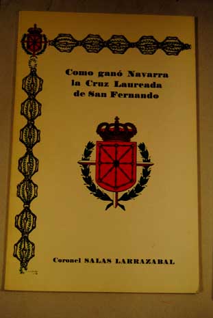 Cmo gan Navarra la Cruz Laureada de San Fernando / Ramn Salas Larrazbal