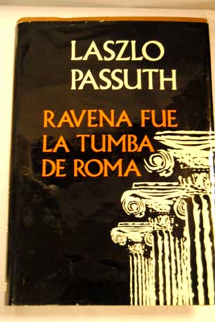 Ravena fue la tumba de Roma / Lszl Passuth