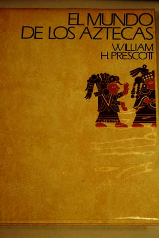 El Mundo de los Aztecas / William Hickling Prescott