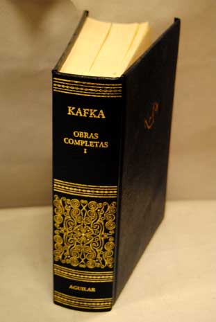 Obras completas tomo I Estudio preliminar El desaparecido El proceso El castillo Libros publicados en vida Textos publicados solo en diarios Notas / Franz Kafka