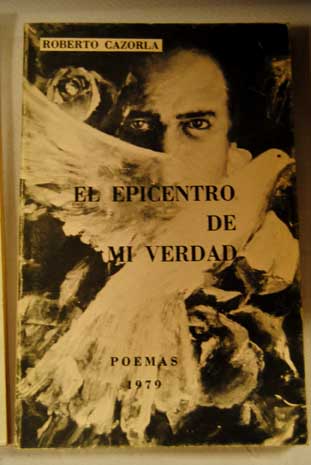 El epicentro de mi verdad poemas 1979 / Roberto Cazorla