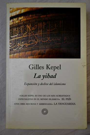 La yihad expansión y declive del islamismo / Gilles Kepel