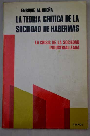 La teora crtica de la sociedad de Habermas la crisis de la sociedad industrializada / Enrique M Urea