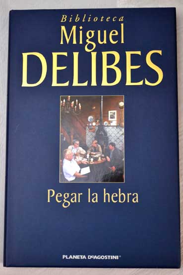 Pegar la hebra / Miguel Delibes