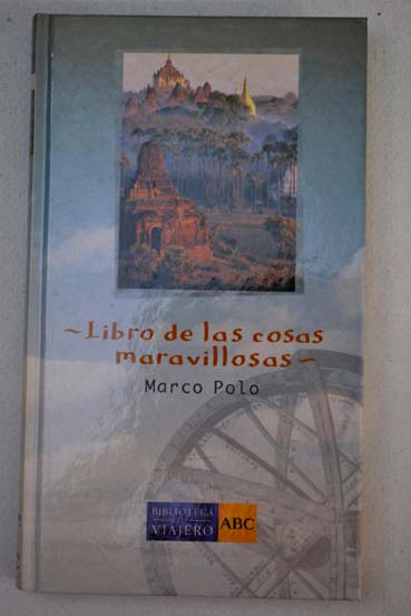 Libro de las cosas maravillosas versin facsmil de la traduccin de Rodrigo Fernndez de Santaellla impresa en Sevilla en 1518 / Marco Polo