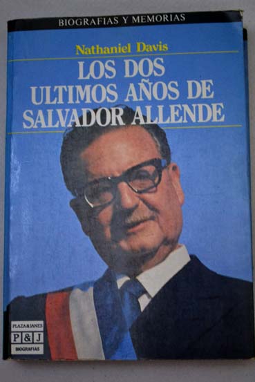 Los dos últimos años de Salvador Allende / Nathaniel Davis