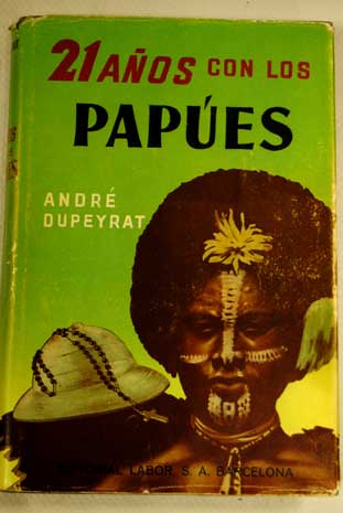 Veintiún años con los papúes / André Dupeyrat