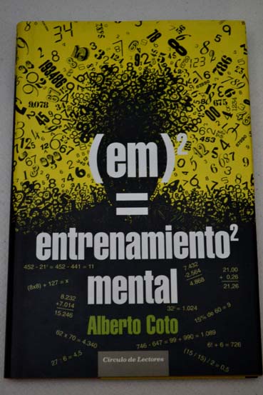 Entrenamiento mental cómo el cálculo y los números aumentan el potencial de la mente / Alberto Coto