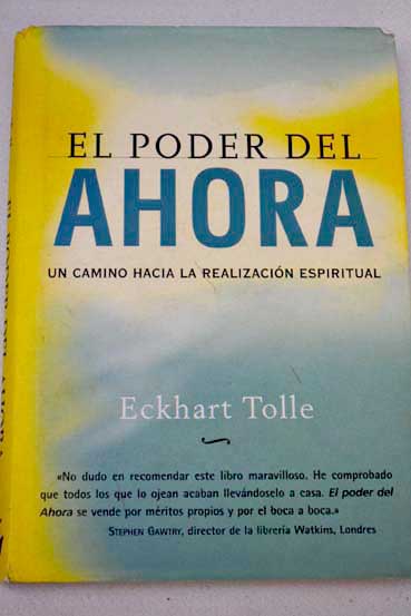 El poder del ahora un camino hacia la realizacin espiritual / Eckhart Tolle