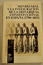 Mendizbal y la instauracin de la monarqua constitucional en Espaa 1790 1853 / Peter Janke
