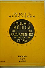 Moral mdica en los Sacramentos de la Iglesia / Luis Alonso Muoyerro