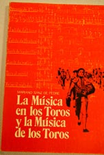 La música en los toros y la música de los torosestudio técnico biográfico / Mariano Sanz de Pedre