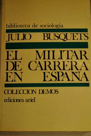 El militar de carrera en Espaa Estudio de sociologa Militar / Julio Busquets