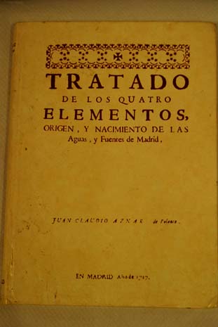 Tratado de los quatro elementos origen y nacimiento de las aguas y fuentes de Madrid / Juan Claudio Aznar de Polanco