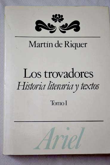 Los trovadores historia literaria y textos tomo 1 / Martn de Riquer