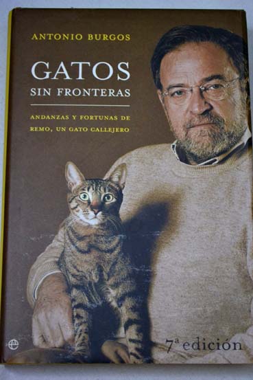 Gatos sin fronteras andanzas y fortunas de Remo un gato callejero / Antonio Burgos