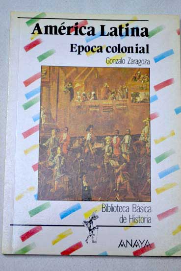 Amrica Latina poca colonial / Gonzalo Zaragoza