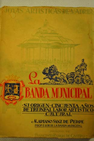 La Banda Municipal Su origen Cincuenta aos de triunfal labor artstico cultural / Mariano Sanz de Pedre
