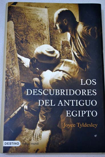 Los descubridores del antiguo Egipto / Joyce Tyldesley